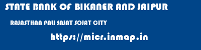 STATE BANK OF BIKANER AND JAIPUR  RAJASTHAN PALI SAJAT SOJAT CITY  micr code